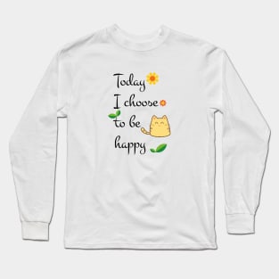 Today I choose to be happy Long Sleeve T-Shirt